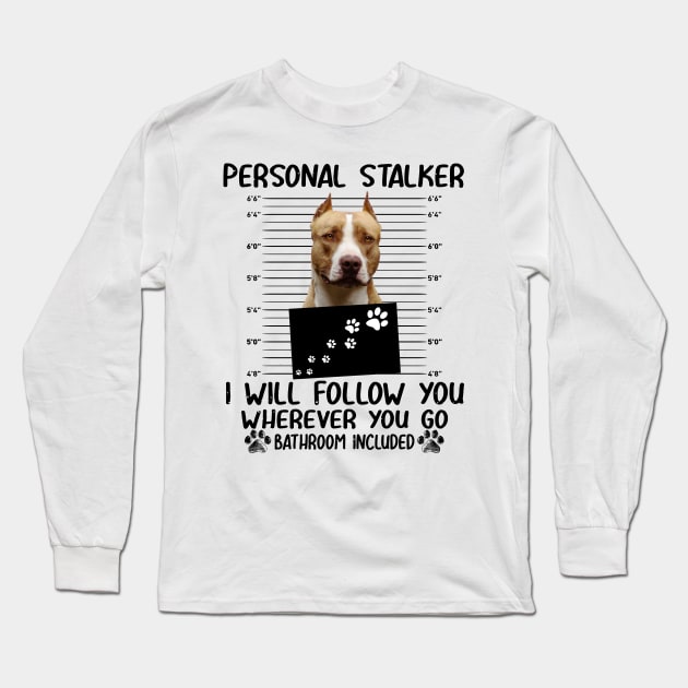 Personal Stalker Funny Pitbull Long Sleeve T-Shirt by Terryeare